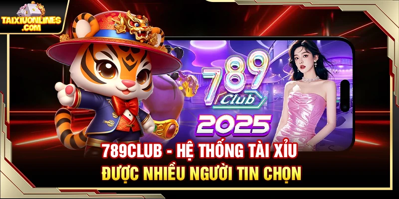 789Club – Hệ Thống Tài Xỉu Được Nhiều Người Tin Chọn