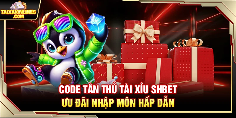 Code Tân Thủ Tài Xỉu Shbet – Ưu Đãi Nhập Môn Hấp Dẫn