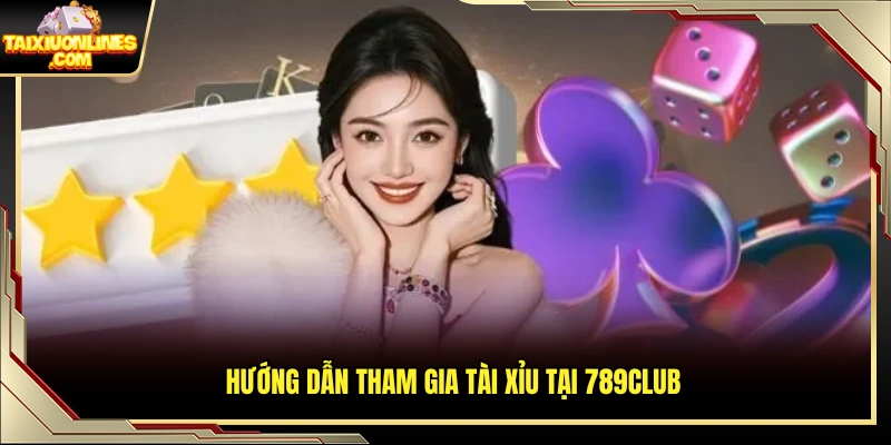 Hướng dẫn đặt cược tài xỉu chi tiết tại 789Club 