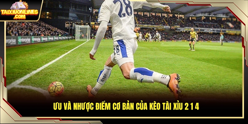 Điểm mạnh và hạn chế của kèo 2.25