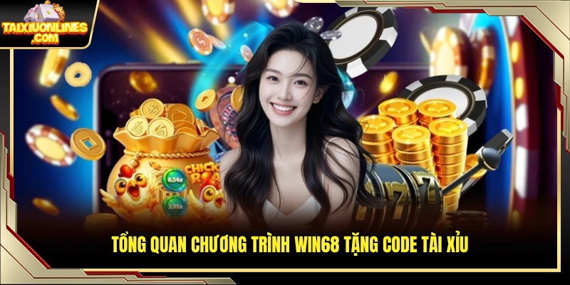 Khái quát chương trình Win68 tặng code tài xỉu