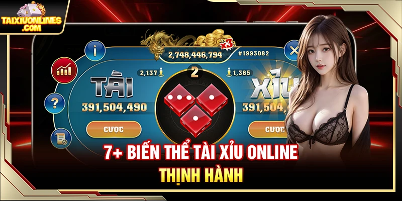7+ Biến thể Tài Xỉu Online thịnh hành